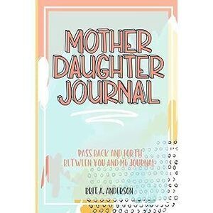 Mother Daughter Journal Pass Back And Forth Between You And Me: A Fun No Stress
